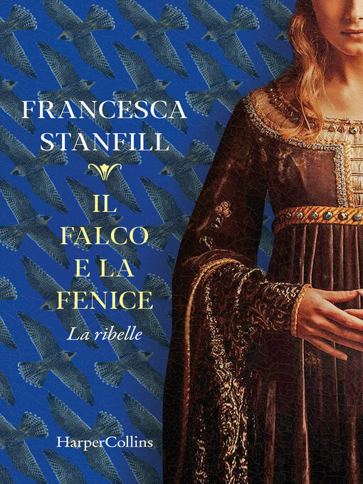 Title details for Il falco e la fenice. La ribelle by Stanfill Francesca - Available